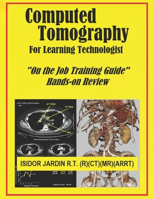 Computed Tomography For Learning Technologist: On the Job Training Guide By Isidor Manuat Jardin Cover Image