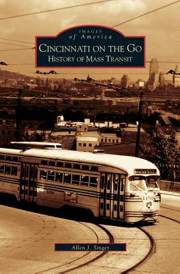 Cincinnati on the Go: History of Mass Transit By Allen J. Singer Cover Image