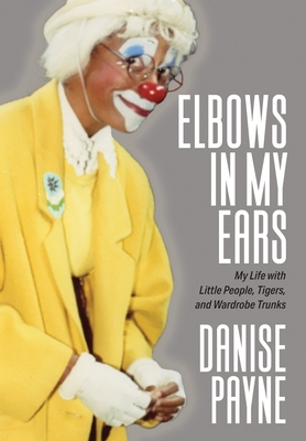 Elbows in My Ears: My Life with Little People, Tigers, and Wardrobe Trunks Cover Image