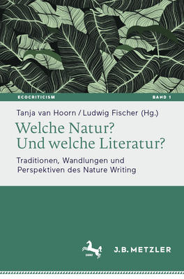 Welche Natur? Und Welche Literatur?: Traditionen, Wandlungen Und Perspektiven Des Nature Writing (Ecocriticism. Literatur- #1)