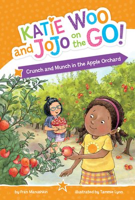 Crunch and Munch in the Apple Orchard (Katie Woo and Jojo on the Go)