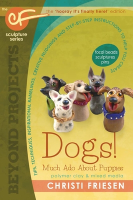 Dogs! Much ADO about Puppies: The Cf Sculpture Series Book 8 (Beyond Projects #8) By Christi Friesen Cover Image
