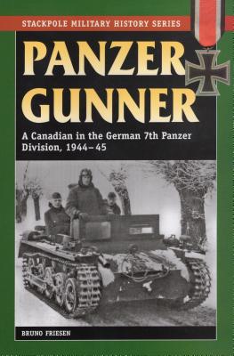 Panzer Gunner: A Canadian in the German 7th Panzer Division, 1944-45 (Stackpole Military History)