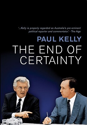 The End of Certainty: Power, Politics & Business in Australia By Paul Kelly Cover Image