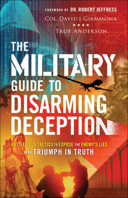 The Military Guide to Disarming Deception: Battlefield Tactics to Expose the Enemy's Lies and Triumph in Truth Cover Image