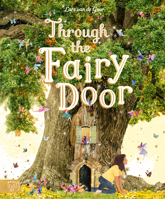 Through the Fairy Door By Lars van de Goor (By (photographer)), Gabby Dawnay, Giulia Tomai (Illustrator) Cover Image