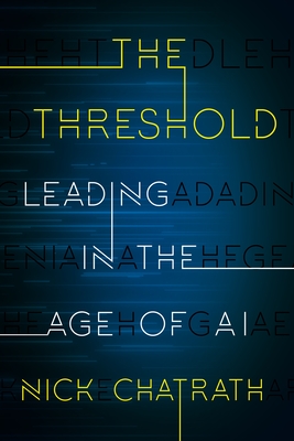 The Threshold: Leading in the Age of AI