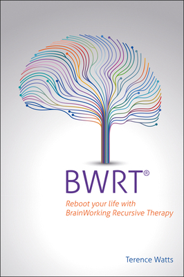 Bwrt: Reboot Your Life with Brainworking Recursive Therapy