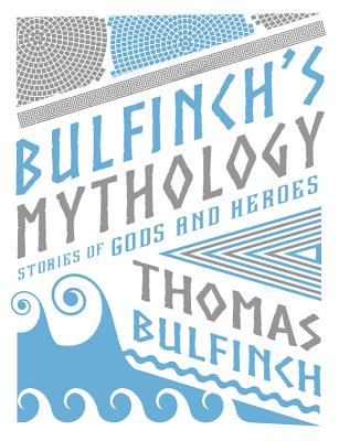 Bulfinch's Mythology: Stories of Gods and Heroes (Knickerbocker Classics)