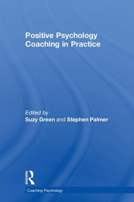 Positive Psychology Coaching in Practice (Coaching Psychology) Cover Image