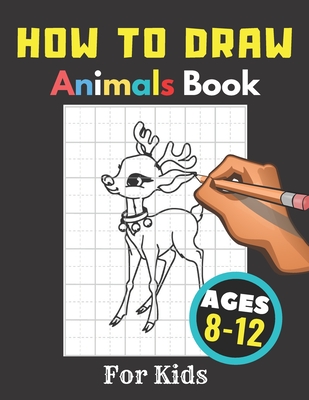 How to Draw Animals Books for Kids Ages 8-12: Gift, Activity Workbook For Boys and Girls, Toddlers and Preschool Cover Image