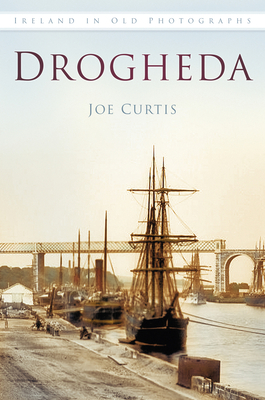 Drogheda (Ireland in Old Photographs ) By Joe Curtis Cover Image