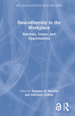 Neurodiversity in the Workplace: Interests, Issues, and Opportunities (SIOP Organizational Frontiers) Cover Image