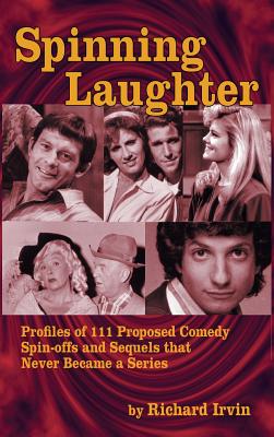 Spinning Laughter: Profiles of 111 Proposed Comedy Spin-offs and Sequels that Never Became a Series (hardback) Cover Image