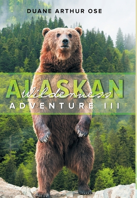 Alaskan Wilderness Adventure: Book 3 By Duane Arthur Ose Cover Image
