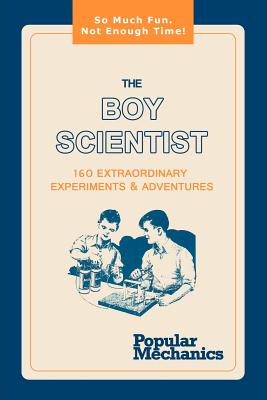 The Boy Scientist: 160 Extraordinary Experiments & Adventures Cover Image
