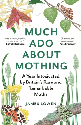 Much Ado About Mothing: A year intoxicated by Britain’s rare and remarkable moths By James Lowen Cover Image