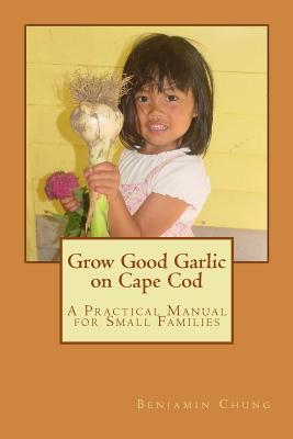 Grow Good Garlic on Cape Cod: A Practical Manual for Small Families (Backyard Homestead on Cape Cod #1)