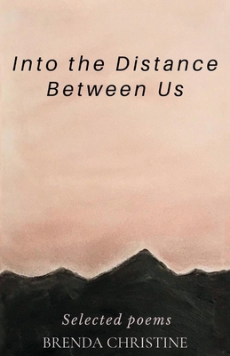 Into the Distance Between Us: Distance By Brenda Christine Cover Image