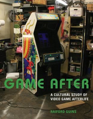 Game After: A Cultural Study of Video Game Afterlife (Mit Press)