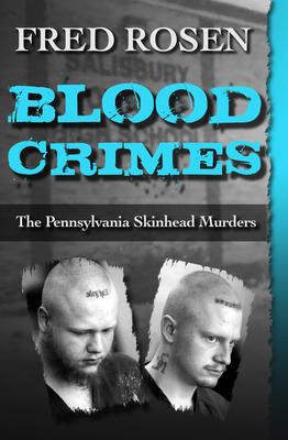 Blood Crimes: The Pennsylvania Skinhead Murders By Fred Rosen Cover Image