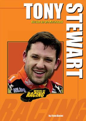 Tony Stewart: Rocket on the Racetrack (Heroes of Racing) By Ryan Basen Cover Image