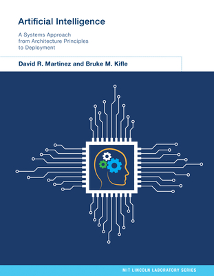 Artificial Intelligence: A Systems Approach from Architecture Principles to Deployment (MIT Lincoln Laboratory Series)