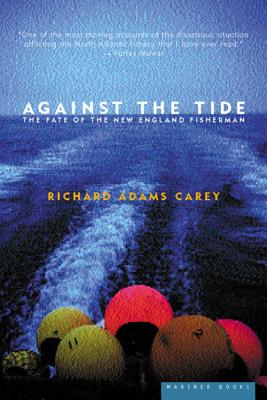 Against The Tide: The Fate of the New England Fisherman By Richard Adams Carey Cover Image