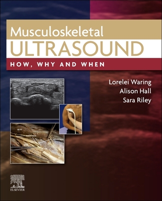 Musculoskeletal Ultrasound: How, Why and When By Lorelei Waring, Alison Hall, Sara Riley Cover Image