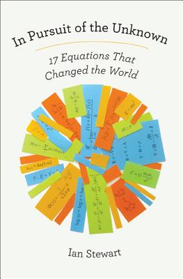 In Pursuit of the Unknown: 17 Equations That Changed the World By Ian Stewart Cover Image