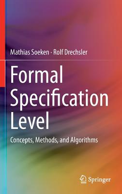 Formal Specification Level: Concepts, Methods, and Algorithms By Mathias Soeken, Rolf Drechsler Cover Image