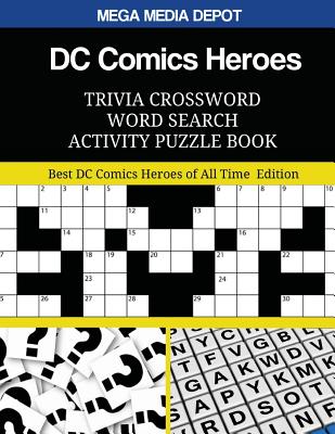 DC Comics Heroes Trivia Crossword Word Search Activity Puzzle Book: Best DC Comics Heroes of All Time Edition Cover Image