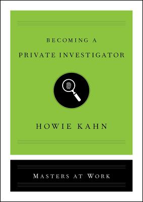 Becoming a Private Investigator (Masters at Work) By Howie Kahn Cover Image