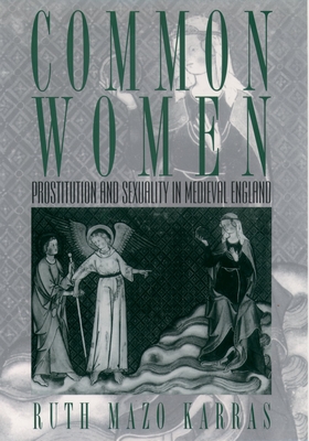 Common Women: Prostitution and Sexuality in Medieval England (Studies in the History of Sexuality)