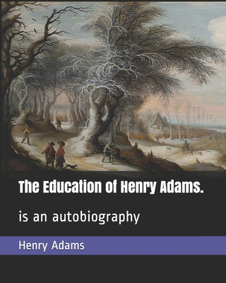 The Education of Henry Adams.
