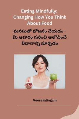 Eating Mindfully Changing How You Think About Food By Veeresalingam Cover Image