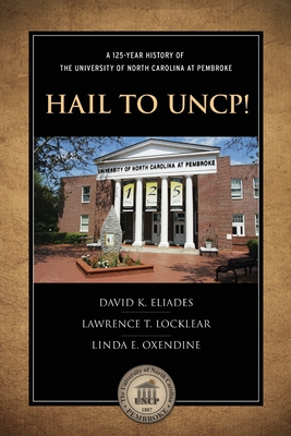 Hail to Uncp!: A 125-Year History of the University of North Carolina at Pembroke Cover Image