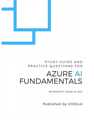 Azure AI Fundamentals: Study Guide and Practice Exam for the Microsoft ...