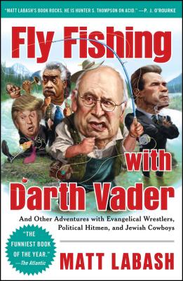 Fly Fishing with Darth Vader: And Other Adventures with Evangelical Wrestlers, Political Hitmen, and Jewish Cowboys Cover Image