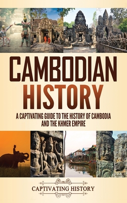 Cambodian History: A Captivating Guide to the History of Cambodia and the Khmer Empire Cover Image