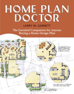 Home Plan Doctor: The Essential Companion for  Anyone Buying a Home Design Plan By Larry W. Garnett Cover Image