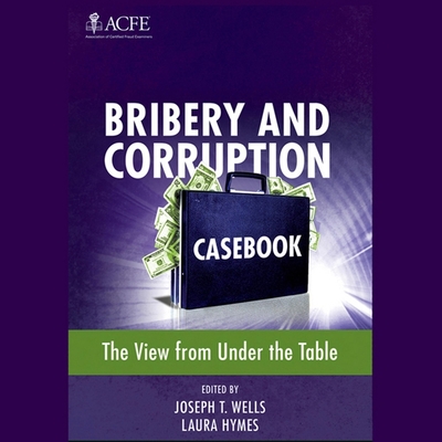 Bribery and Corruption Casebook Lib/E: The View from Under the Table Cover Image
