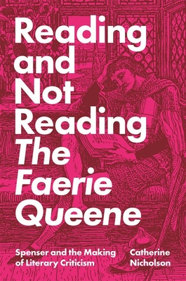 Reading and Not Reading the Faerie Queene: Spenser and the Making of Literary Criticism Cover Image