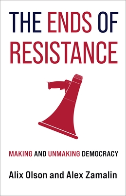Cover for The Ends of Resistance: Making and Unmaking Democracy