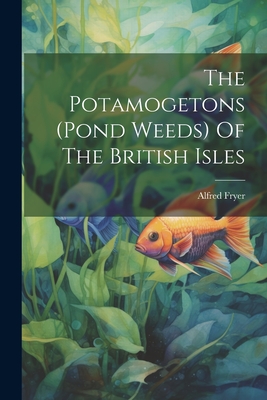The Potamogetons (pond Weeds) Of The British Isles Cover Image