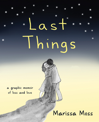 Last Things: A Graphic Memoir of Loss and Love By Marissa Moss Cover Image