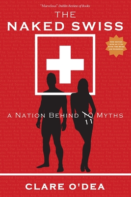 The Naked Swiss: A Nation Behind 10 Myths By Clare O'Dea Cover Image