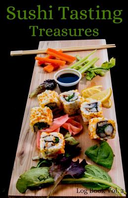 Sushi Tasting Treasures Log Book Vol. 3: A Comprehensive Tracker for Your Tasting Adventure By Sushi Tasting Treasures Cover Image