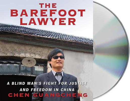 The Barefoot Lawyer: A Blind Man's Fight for Justice and Freedom in China By Chen Guangcheng, David Shih (Read by) Cover Image