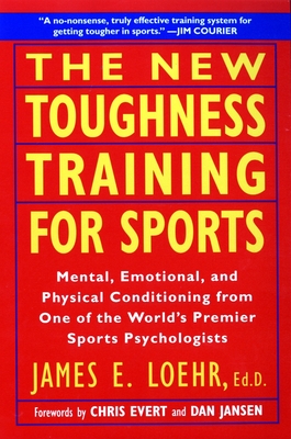 The New Toughness Training for Sports: Mental Emotional Physical Conditioning from 1 World's Premier Sports Psychologis Cover Image